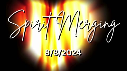 Spirit Merging 8/8/2024