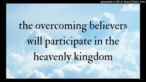 the overcoming believers will participate in the heavenly kingdom