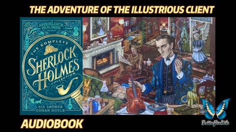 The Case-Book of Sherlock Holmes - The Adventure Of The Illustrious Client