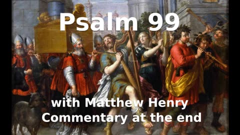 📖🕯 Holy Bible - Psalm 99 with Matthew Henry Commentary at the end.