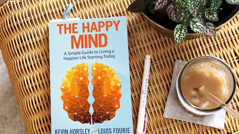 The Happy Mind: A Simple Guide to Living a Happier Life Starting Today