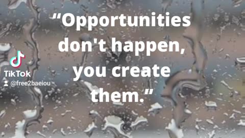 🚪Opportunities Don't Happen You Create Them 👊