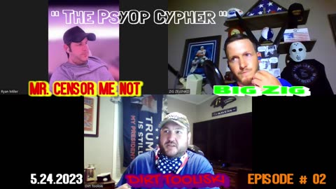 "The PsyOp Cypher" [EPISODE# 02] - 5.24.2023 - * BIG ZIG - MILLER - DIRT TOOLISKI * - [Patriot Talk]