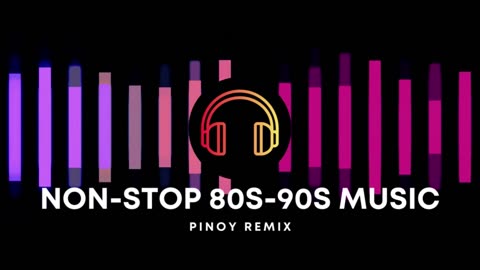 NON-STOP PINOY 80s-90s Music Remix