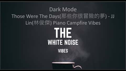 Those Were The Days(那些你很冒險的夢) - JJ Lin(林俊傑) Piano Campfire Vibes | Dark Mode | The White Noise Vibes