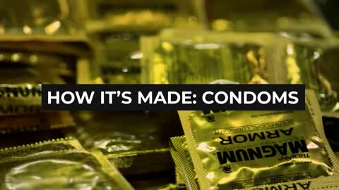 How It's Made: Condoms