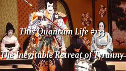 This Quantum Life #133 - The Inevitable Retreat of Tyranny