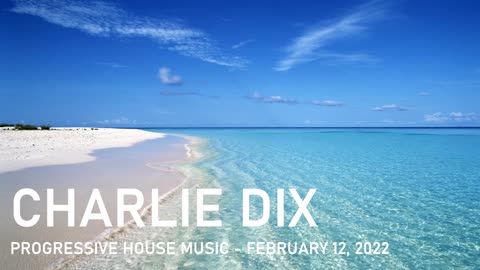 Progressive House Music - Charlie Dix - February 12, 2022