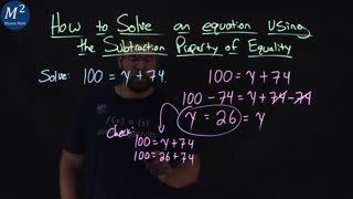 How to Solve an Equation Using the Subtraction Property of Equality | Part 2 of 2 | 100=y+74