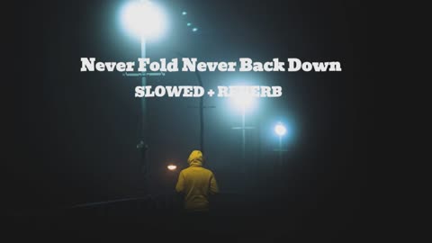 Never Fold Never Back Down ( SLOWED + REVERB )