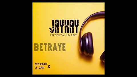 A-JAY ft. LIL KRIS - BETRAYAL