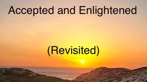 Accepted and Enlightened (Revisited)