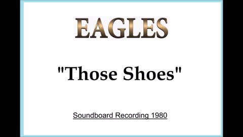 Eagles - Those Shoes (Live in Los Angeles, California 1980) Soundboard