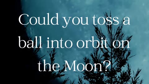 Toss a ball on the Moon