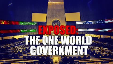 EXPOSED: THE ONE-WORLD GOVERNMENT