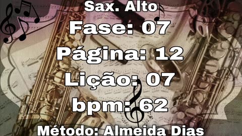 Fase: 07 Página: 12 Lição: 07 - Sax. Alto [62 bpm]