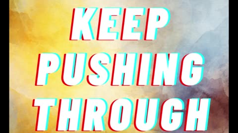 Push Through And Do It Anyway