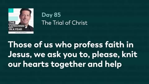 Day 85: The Trial of Christ — The Catechism in a Year (with Fr. Mike Schmitz)