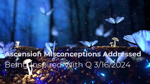 Ascension Misconceptions Addressed 3/16/2024