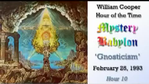 Bill Cooper: Mystery Babylon: Gnosticism (Hour 10) 2.25.93