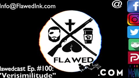 Flawedcast Ep #100: "Verisimilitude"