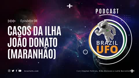 E08 Brazil UFO - Ep 008 - Casos da Ilha João Donato (Maranhão)