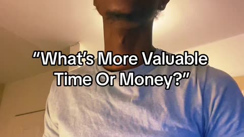 What’s More Valuable Time Or Money?