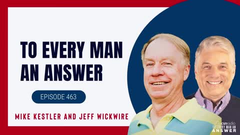 Episode 463 - Dr. Jeff Wickwire and Mike Kestler on To Every Man An Answer