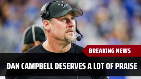 Dan Campbell Deserves A Lot Of Praise