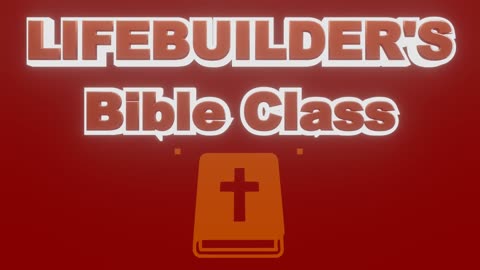 Lifebuilder's Bible Class