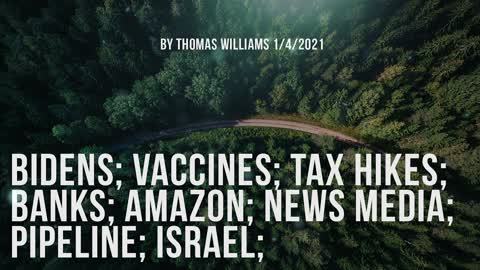 Bidens; Vaccines; Tax hikes; Banks; Amazon; News Media; Pipeline; Israel;