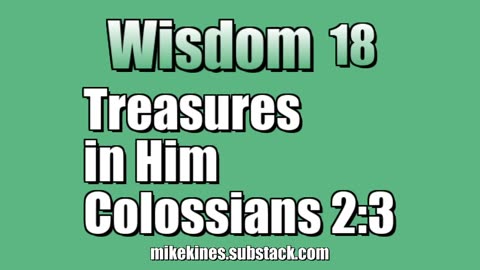 Wisdom 18: Treasures in Him - Colossians 2:3