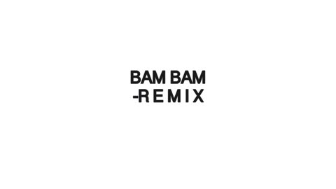 [ARCHIVE] BAM BAM - R E M I X