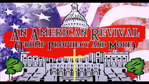 An American Revival (Trump Prophecy and More)