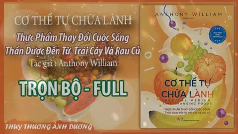 CƠ THỂ TỰ CHỮA LÀNH | THỰC PHẨM THAY ĐỔI CUỘC SỐNG | Bản FULL 1 | Anthony William