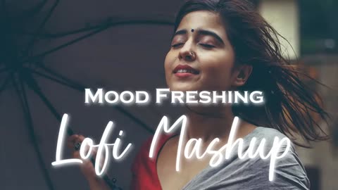 Mind freshing lofi mashup song mind relaxation rofi song feel free song