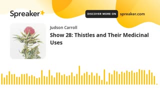 Show 28: Thistles and Their Medicinal Uses (part 3 of 3)