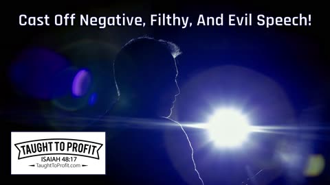 Cast Off Negative, Filthy, And Evil Speech - It Lowers Your Vibration And Attracts Negativity!