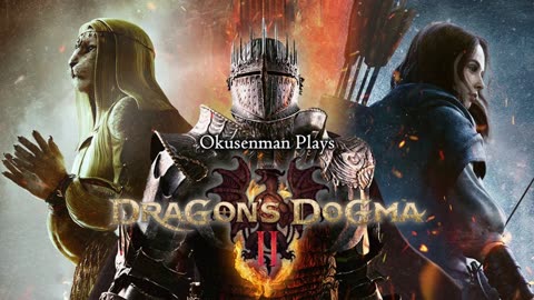 Okusenman Plays [Dragon's Dogma 2] Part 2: The Dragon Comes For My PC.