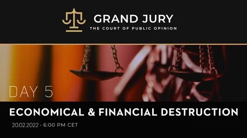 Grand Jury - Day 5 - Economical & Financial Destruction - Full Session (February 20th, 2022)