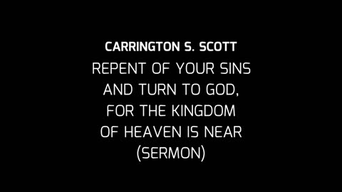 Repent of your sins and turn to God, for the Kingdom of Heaven is near (Sermon)