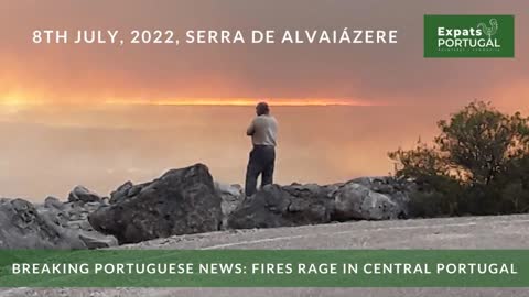 Breaking Portuguese news: Fires rage in Central Portugal - 8th July, 2022 - Serra de Alvaiázere