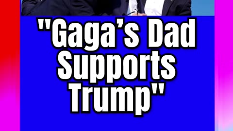 #Gaga’s #Dad #Supports #Trump