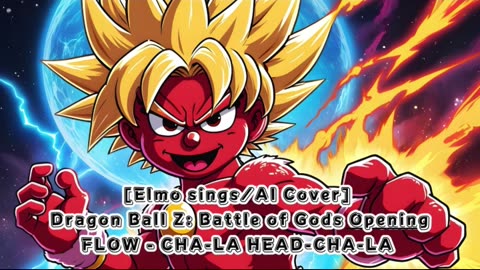 [Elmo sings/AI Cover] Dragon Ball Z: Battle of Gods Opening FLOW - CHA- LA-HEAD-CHA-LA