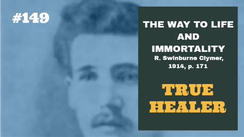 #149: TRUE HEALER: The Way To Life and Immortality, Reuben Swinburne Clymer, 1914, p. 171