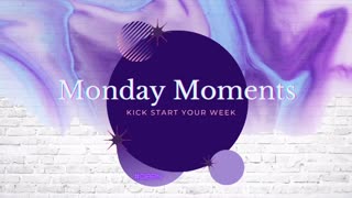 Monday Moments 4-12-21