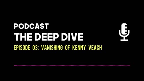 The Deep Dive EP 003: Vanishing of Kenny Veatch