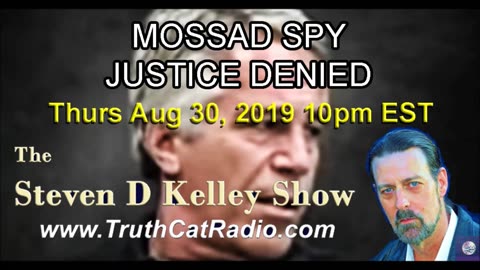 Mossad Spy, Justice Denied, The Steven D Kelley Show Aug-29-2019