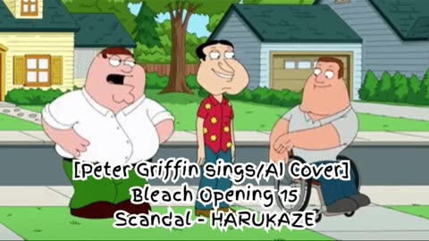 [Peter Griffin sings/AI Cover] Bleach Opening 15 SCANDAL - Harukaze