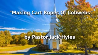 ✝️🕸️ Pastor Jack Hyles Sermon "Making Cart Ropes Of Cobwebs” 🕊️🙏️